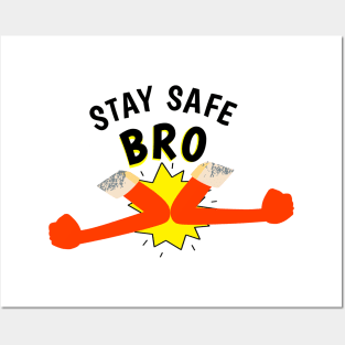 Stay Safe Bro! Posters and Art